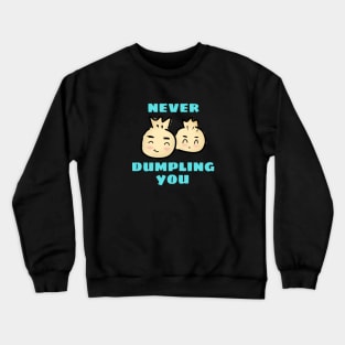 Never Dumpling You | Dumpling Pun Crewneck Sweatshirt